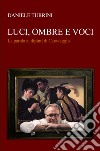 Luci, ombre e voci. La parola ai dipinti di Caravaggio libro di Turrini Daniele