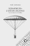 Scrivere zen e satori creativo. Manuale discorsivo di scrittura libro