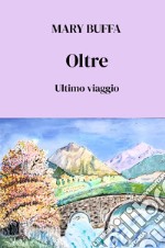 Oltre. Ultimo viaggio