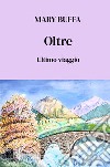 Oltre. Ultimo viaggio libro