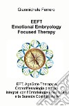 EEFT Emotional Embryology Focused Therapy. EFT, AgeGate Therapy e Cronoriflessologia plantare Integrati con l'Embriologia emozionale e la Bussola Costituzionale libro