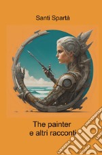 The painter e altri racconti libro