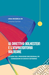 La direttiva Bolkestein e l'imprenditoria balneare. Studio sui processi decisionali in condizioni di shock esterno libro