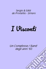 I Visconti. Un Complesso Band degli anni '60 libro