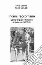 I nonni raccontano. Come vivevamo la nostra giovinezza nel 1943