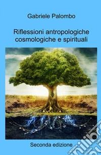 Riflessioni antropologiche cosmologiche e spirituali libro