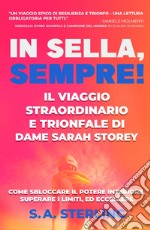 In Sella, Sempre! Il Viaggio Straordinario e Trionfale di Dame Sarah Storey. Come Sbloccare il Potere Interiore, Superare i limiti, ed Eccellere libro