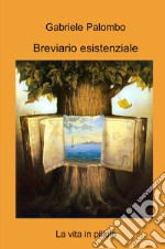 Breviario esistenziale. La vita in pillole libro