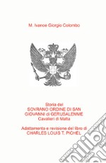 Storia del Sovrano Ordine di San Giovanni di Gerusalemme Cavalieri di Malta. Adattamento in italiano del libro del Col. C.L.T. Pichel libro