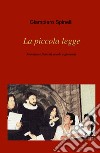 La piccola legge. Romanzo e fiaba di scuola e gioventù libro di Spinelli Giampiero