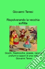 Rispolverando la vecchia soffitta. Giochi, filastrocche, poesie, racconti, profumi e sapori di una volta libro