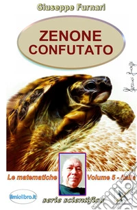 Zenone confutato. Vol. 5: Le matematiche libro