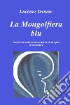 La mongolfiera blu. Una favola moderna raccontata da chi non può farsi ascoltare libro di Tornese Luciano