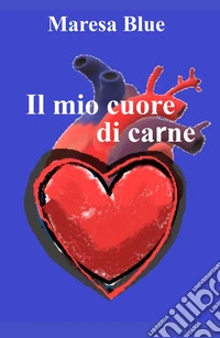 Il mio cuore di carne libro