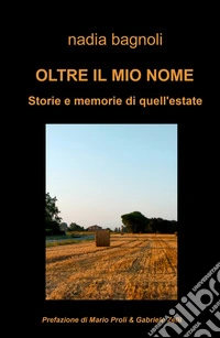 Oltre il mio nome. Storie e memorie di quell'estate libro