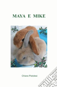 Maya e Mike. Ediz. a colori libro