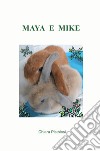 Maya e Mike. Ediz. a colori libro