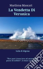 La vendetta Di Veronica. Isola di Algosa libro