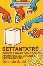 Settantatré. Origine e trama delle scelte politiche e del dualismo destra-sinistra libro