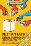 Settantatré. Origine e trama delle scelte politiche e del dualismo destra-sinistra libro di Sudd Orlando