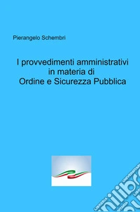 I provvedimenti amministrativi in materia di ordine e sicurezza pubblica libro