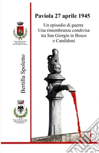 Paviola 27 aprile 1945. Un episodio di guerra Una rimembranza condivisa tra San Giorgio in Bosco e Candidoni libro