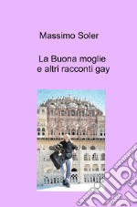 La buona moglie e altri racconti gay libro