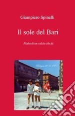 Il sole del Bari. Fiaba di un calcio che fu