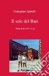 Il sole del Bari. Fiaba di un calcio che fu libro di Spinelli Giampiero