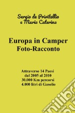 Europa in camper. Foto-racconto. Attraverso 14 Paesi dal 2005 al 2010 30.000 Km percorsi 4.000 litri di Gasolio libro