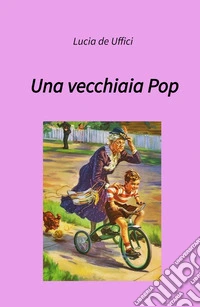 Una vecchiaia pop libro
