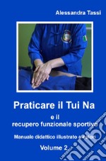 Praticare il Tui Na e il recupero funzionale sportivo. Vol. 2 libro