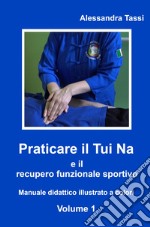 Praticare il Tui Na e il recupero funzionale sportivo. Vol. 1 libro