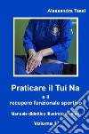 Praticare il Tui Na e il recupero funzionale sportivo. Vol. 1 libro di Tassi Alessandra