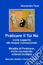 Praticare il Tui Na come supporto alle terapie convenzionali. Malattia di Parkinson, artrite reumatoide, sclerosi multipla. Manuale didattico illustrato a colori libro