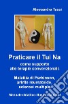 Praticare il Tui Na come supporto alle terapie convenzionali. Malattia di Parkinson, artrite reumatoide, sclerosi multipla. Manuale didattico illustrato a colori libro di Tassi Alessandra