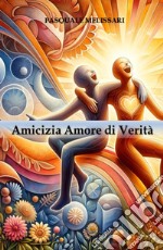 Amicizia. Amore di verità libro