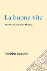 La buona vita. Materiali per una ricerca libro