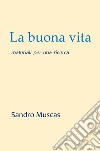 La buona vita. Materiali per una ricerca libro di Muscas Sandro