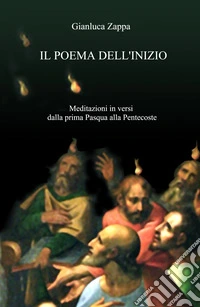 I poema dell'inizio. Dodici meditazioni in versi sul giorno di Pentecoste libro