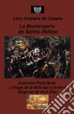 La boulangerie de Sainte Helene. Automne Paris Noel. L'eloge de la folie qui crie mon Seigneur et mon Dieu libro