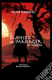 Il bushido del manager di vendita. Dal vendere al far vendere libro