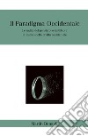 Il paradigma occidentale. Le radici del pensiero scientifico e il destino della civiltà occidentale libro di Martin Bonavia