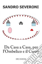 Da casa a casa, per l'ombelico e il cuore libro