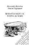 Sessanta sogni fa in riva al mare. Ediz. illustrata libro di Sagripanti Simone