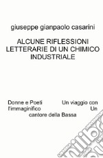 Alcune riflessioni letterarie di un chimico industriale. Donne e poeti. Un viaggio con l'immaginifico. Un cantore della Bassa libro