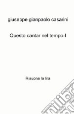 Questo cantar nel tempo-I. Risuona la lira libro