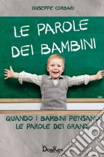 Le parole dei bambini. Quando i bambini pensano le parole dei grandi libro