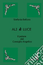 Ali di luce. Il potere del consiglio angelico libro