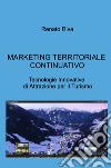 Marketing territoriale continuativo. Tecnologie innovative di attrazione per il turismo libro